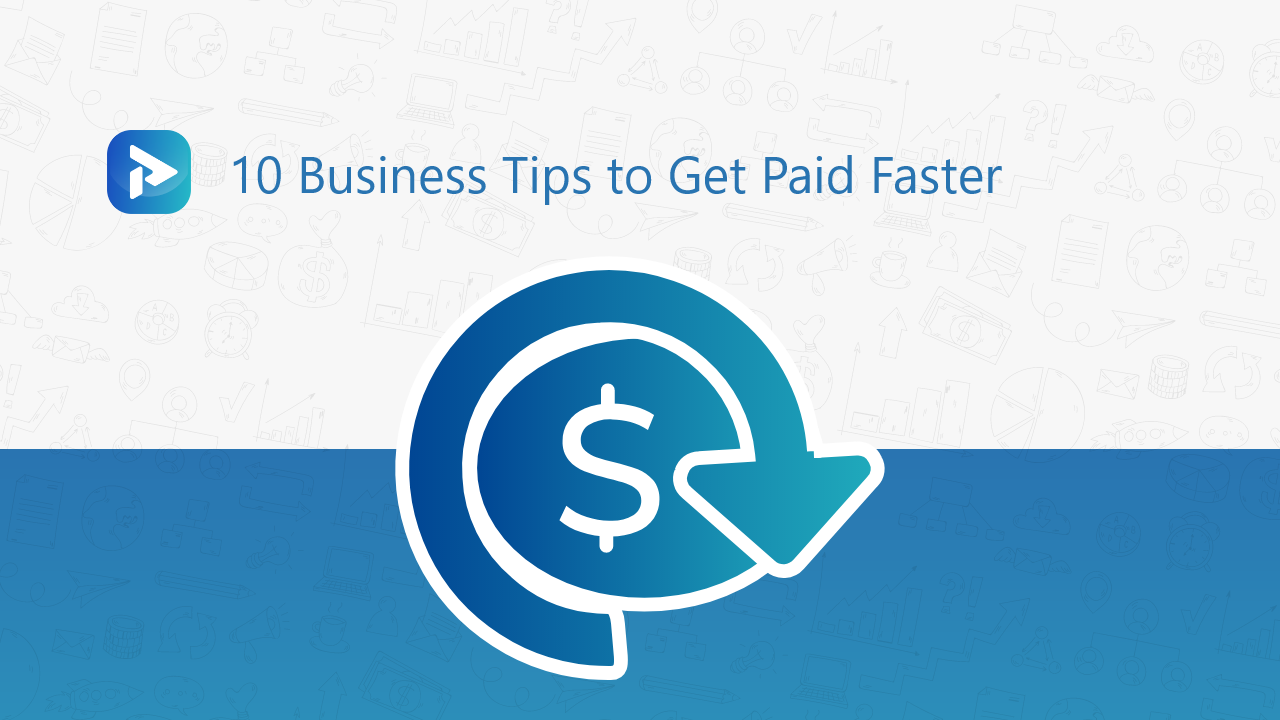 10 Business Tips to Get Paid Faster 10 Business Tips to Get Paid Faster